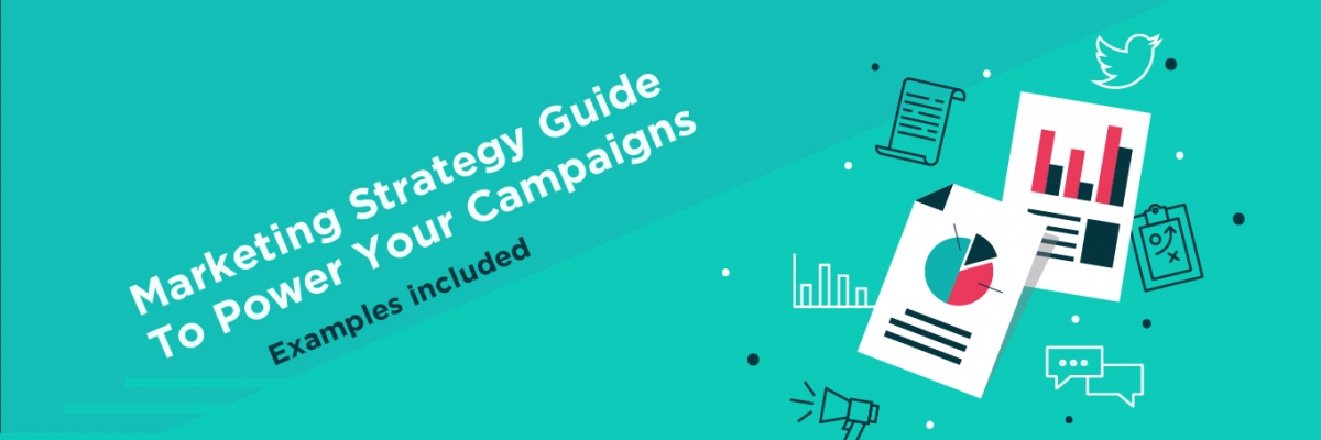 Marketing Strategy Guide and Implementation Examples To Power Your Campaigns