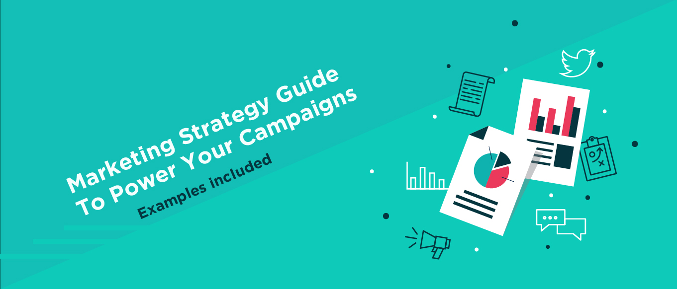 Marketing Strategy Guide and Implementation Examples To Power Your Campaigns